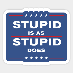 Stupid is as Stupid Does Sticker